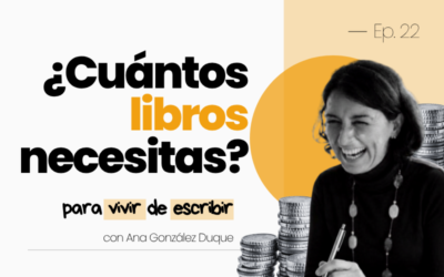 #22. ¿CUÁNTOS LIBROS NECESITAS PARA VIVIR DE ESCRIBIR?
